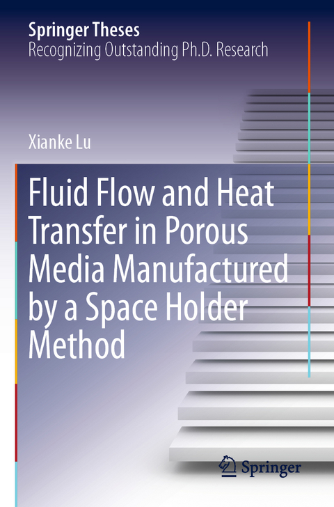 Fluid Flow and Heat Transfer in Porous Media Manufactured by a Space Holder Method - Xianke Lu