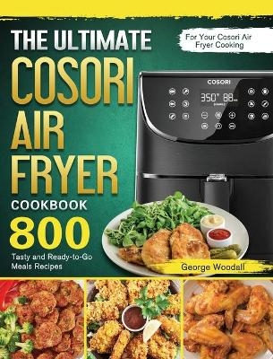 The Ultimate Cosori Air Fryer Cookbook - George Woodall