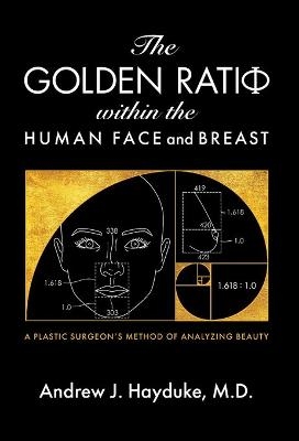 The Golden Ratio Within the Human Face and Breast - Andrew J Hayduke