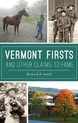 Vermont Firsts and Other Claims to Fame - Richard B Smith