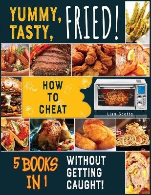 Yummy, Tasty, Fried! [5 books in 1] - Lisa Scotta