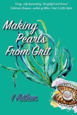 Making Pearls From Grit - Isla Aitken
