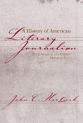 A History of American Literary Journalism - John C. Hartsock