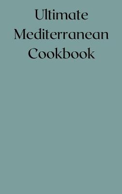 Ultimate Mediterranean Cookbook - Jhon Ramos