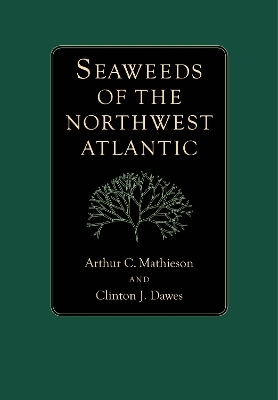 Seaweeds of the Northwest Atlantic - Arthur C. Mathieson, Clinton J. Dawes