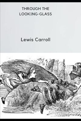 THROUGH THE LOOKING-GLASS (Annotated) - Lewis Carroll