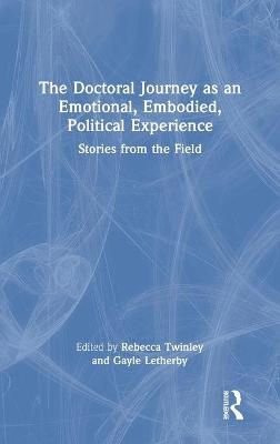 The Doctoral Journey as an Emotional, Embodied, Political Experience - 