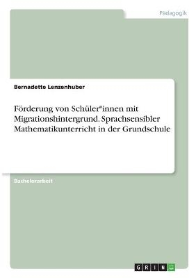 FÃ¶rderung von SchÃ¼ler*innen mit Migrationshintergrund. Sprachsensibler Mathematikunterricht in der Grundschule - Bernadette Lenzenhuber