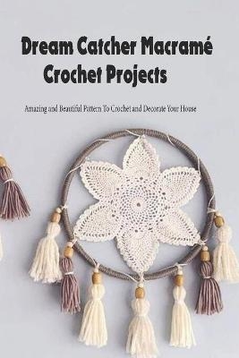 Dream Catcher Macramé Crochet Projects - Shelly Fallon