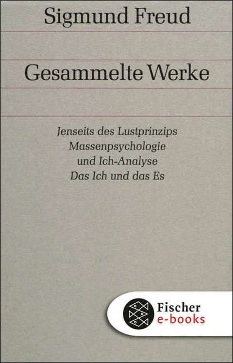 Jenseits des Lustprinzips / Massenpsychologie und Ich-Analyse / Das Ich und das Es - Sigmund Freud