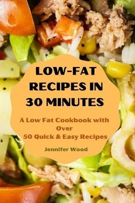 Low-Fat Recipes in 30 Minutes -  Jennifer Wood