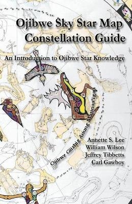 Ojibwe Sky Star Map - Constellation Guidebook - Annette Sharon Lee, William Peter Wilson, Carl Gawboy