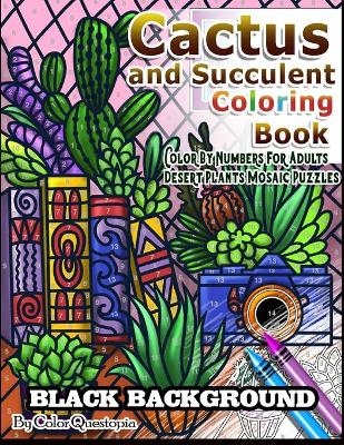 Cactus and Succulent Coloring Book BLACK BACKGROUND Color By Numbers for Adults Desert Plants Mosaic Puzzles -  Color Questopia