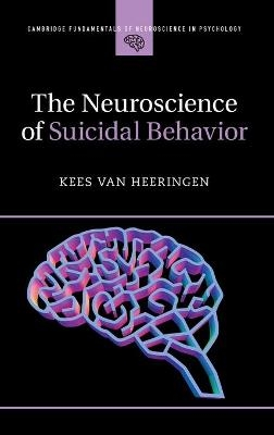 The Neuroscience of Suicidal Behavior - Kees van Heeringen