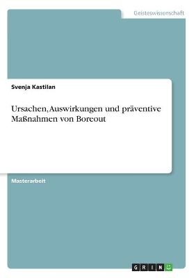 Ursachen, Auswirkungen und prÃ¤ventive MaÃnahmen von Boreout - Svenja Kastilan