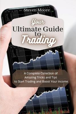 Your Ultimate Guide to Day Trading - Steven Moore