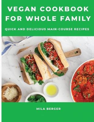 Vegan Cookbook for Whole Family - Mila Berger