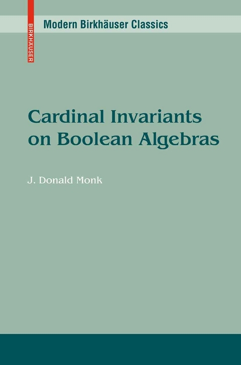 Cardinal Invariants on Boolean Algebras. Modern Birkhäuser Classics -  James D. Monk