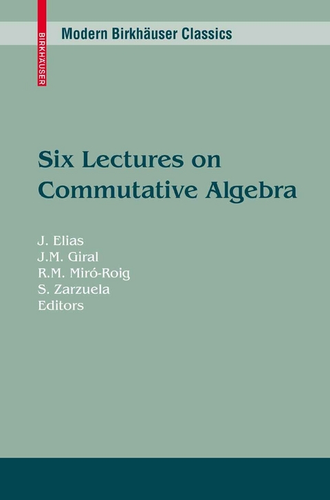 Six Lectures on Commutative Algebra. Modern Birkhäuser Classics -  J. Elias,  J. M. Giral,  Rosa M. Miró-Roig