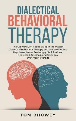 Dialectical Behaviour Therapy - Tom Bhowey