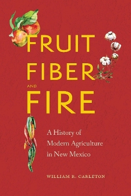 Fruit, Fiber, and Fire - William R. Carleton