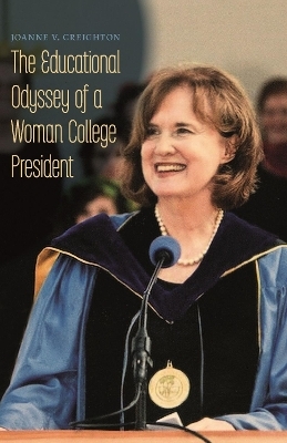 The Educational Odyssey of a Woman College President - Joanne V. Creighton
