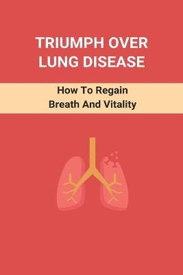 Triumph Over Lung Disease - Garfield Burgueno