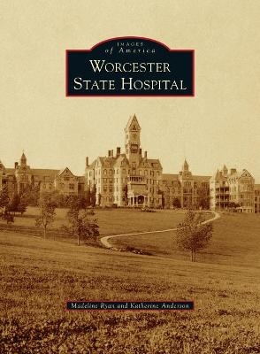 Worcester State Hospital - Madeline Ryan, Katherine Anderson