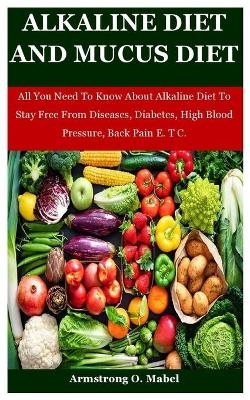 Alkaline Diet And Mucus Diet - Armstrong O Mabel