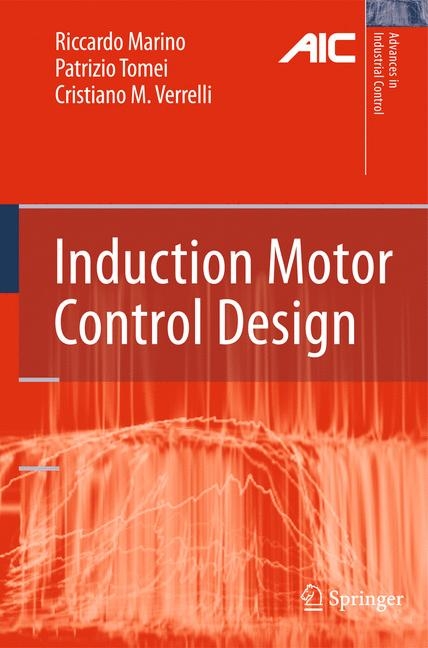 Induction Motor Control Design -  Riccardo Marino,  Patrizio Tomei,  Cristiano M. Verrelli