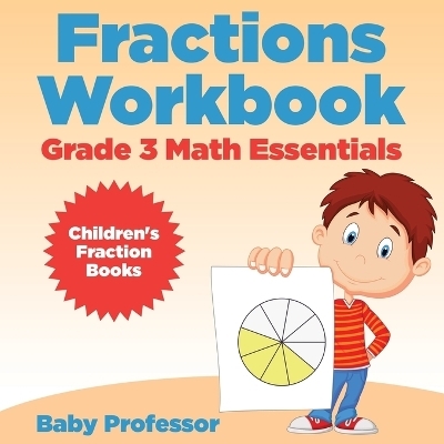 Fractions Workbook Grade 3 Math Essentials -  Baby Professor