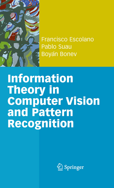 Information Theory in Computer Vision and Pattern Recognition -  Boyan Ivanov Bonev,  Pablo Suau Perez,  Francisco Escolano Ruiz