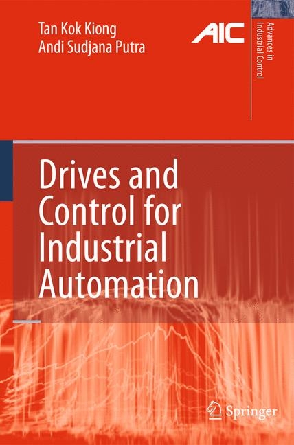 Drives and Control for Industrial Automation -  Andi Sudjana Putra,  Kok Kiong Tan