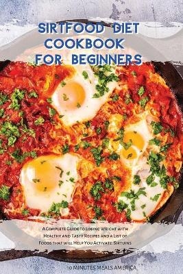 Sirtfood Diet Cookbook for Beginners -  10 Minutes Meals America