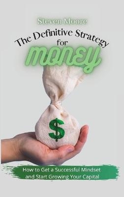 The Definitive Strategy for Money - Steven Moore