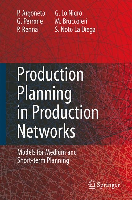 Production Planning in Production Networks -  Pierluigi Argoneto,  Manfredi Bruccoleri,  Sergio Noto La Diega,  Giovanna Lo Nigro,  Giovanni Perrone,  Paolo Renna