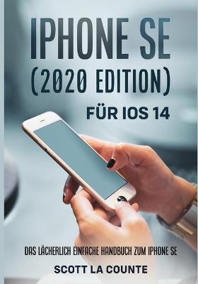 iPhone SE (2020 Edition) F�r iOS 14 - Scott La Counte