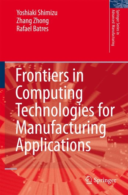 Frontiers in Computing Technologies for Manufacturing Applications -  Rafael Batres,  Yoshiaki Shimizu,  Zhang Zhong