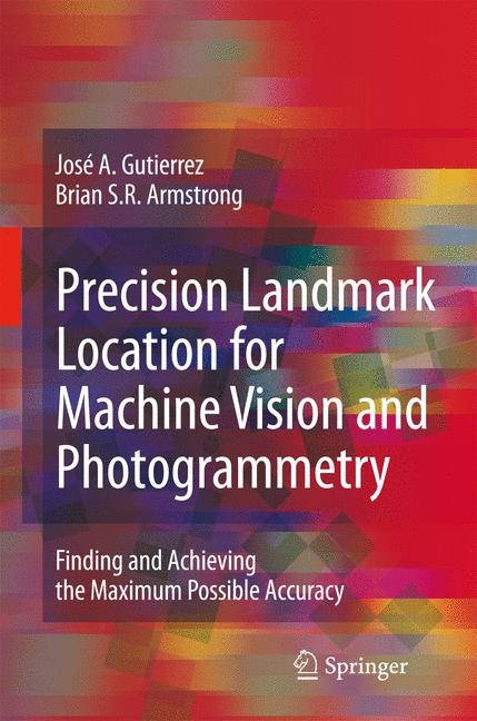 Precision Landmark Location for Machine Vision and Photogrammetry - José A. Gutierrez, Brian S.R. Armstrong