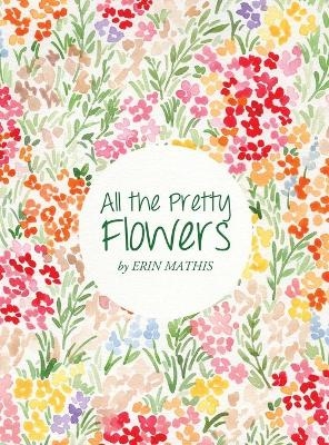 All the Pretty Flowers - Erin Mathis