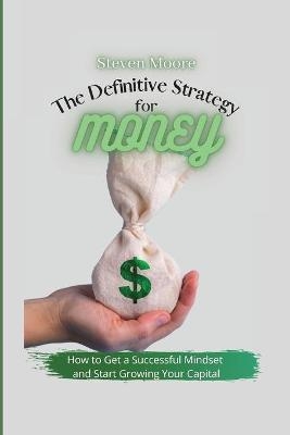 The Definitive Strategy for Money - Steven Moore