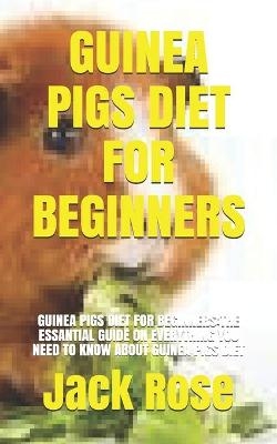 Guinea Pigs Diet for Beginners - Jack Rose