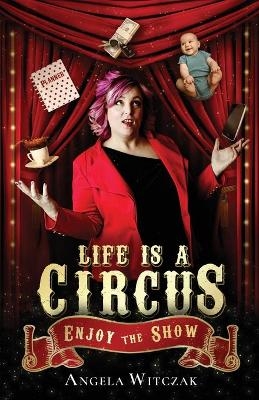 Life is a Circus - Angela Witczak