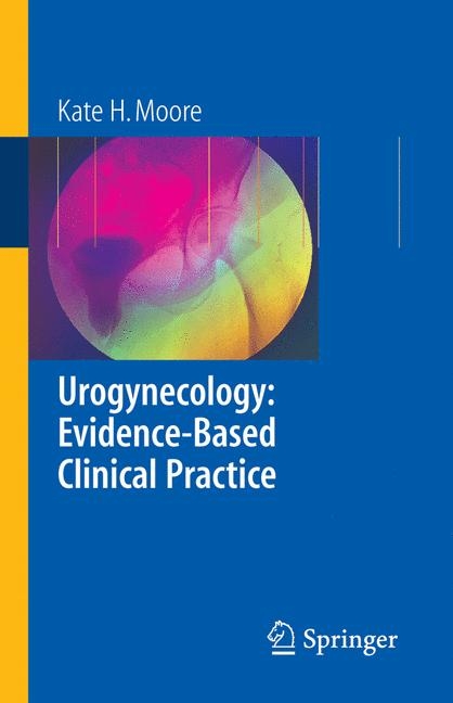 Urogynecology: Evidence-Based Clinical Practice -  Kate Moore