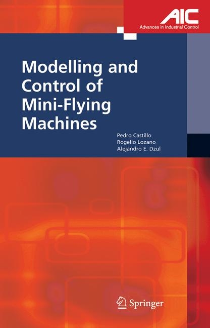 Modelling and Control of Mini-Flying Machines -  Alejandro Enrique Dzul,  Pedro Castillo Garcia,  Rogelio Lozano