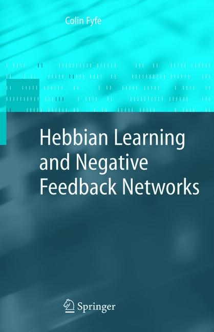 Hebbian Learning and Negative Feedback Networks - Colin Fyfe