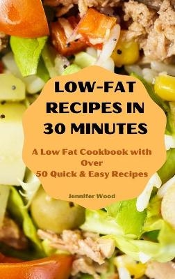 Low-Fat Recipes in 30 Minutes -  Jennifer Wood