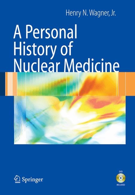 A Personal History of Nuclear Medicine - Henry N. Wagner