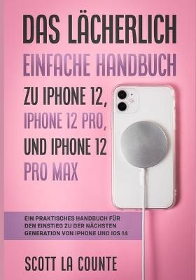 Das L�cherlich Einfache Handbuch zu iPhone 12, iPhone 12 Pro, und iPhone 12 Pro Max - Scott La Counte