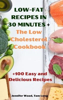 LOW-FAT RECIPES IN 30 MINUTES + The Low Cholesterol Cookbook - Tom Long Jennifer Wood